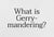 NOAH - What is Gerrymandering? - Cover